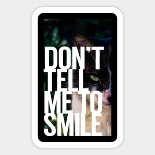 Don't Tell Me to Smile Sticker